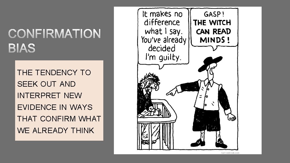 CONFIRMATION BIAS THE TENDENCY TO SEEK OUT AND INTERPRET NEW EVIDENCE IN WAYS THAT