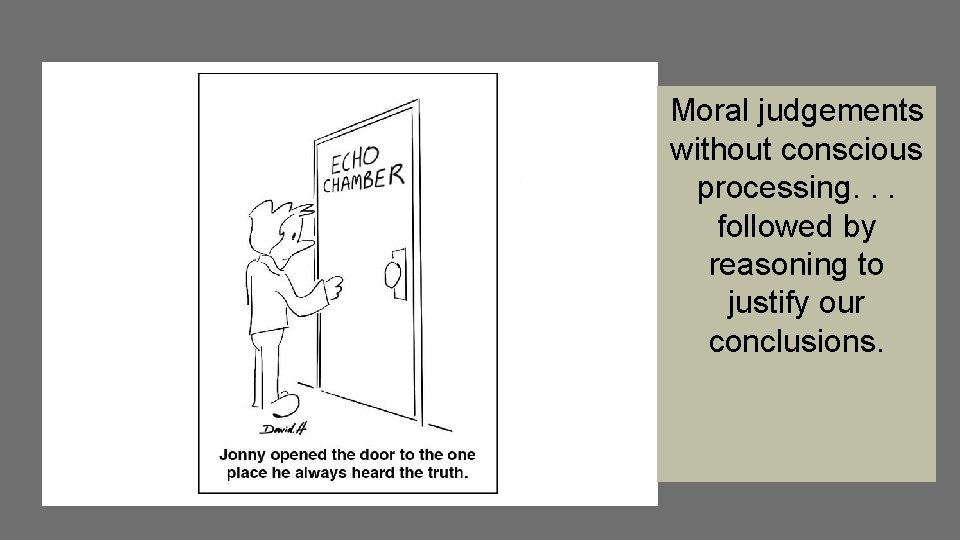 Moral judgements without conscious processing. . . followed by reasoning to justify our conclusions.