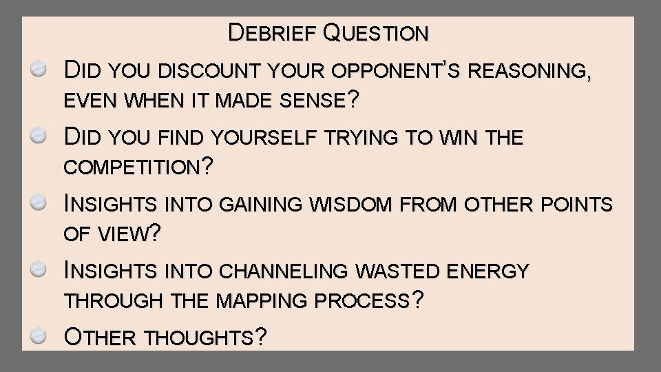 DEBRIEF QUESTION DID YOU DISCOUNT YOUR OPPONENT’S REASONING, EVEN WHEN IT MADE SENSE? DID