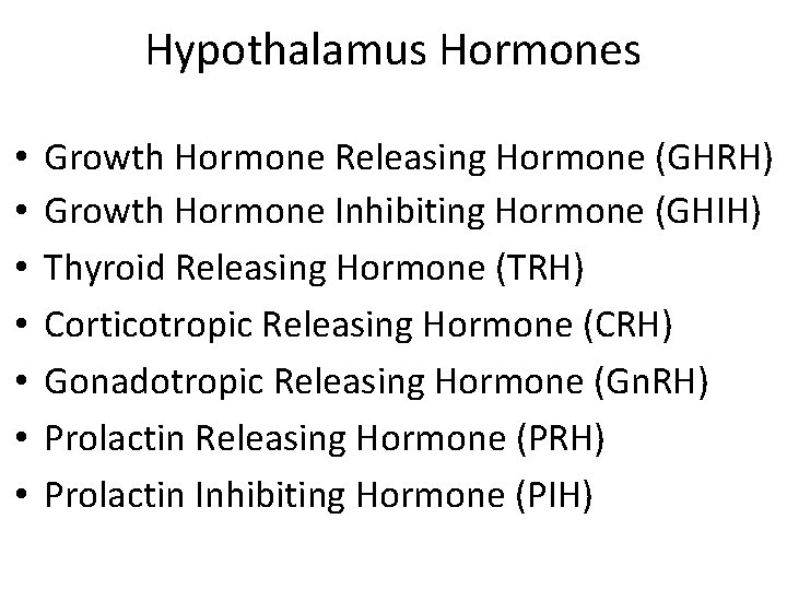 Hypothalamus Hormones • • Growth Hormone Releasing Hormone (GHRH) Growth Hormone Inhibiting Hormone (GHIH)