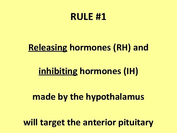 RULE #1 Releasing hormones (RH) and inhibiting hormones (IH) made by the hypothalamus will