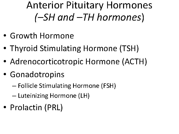 Anterior Pituitary Hormones (–SH and –TH hormones) • • Growth Hormone Thyroid Stimulating Hormone