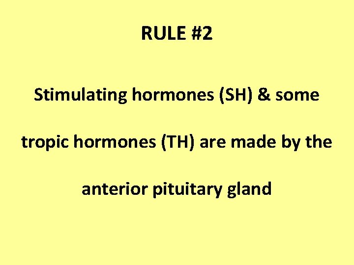 RULE #2 Stimulating hormones (SH) & some tropic hormones (TH) are made by the