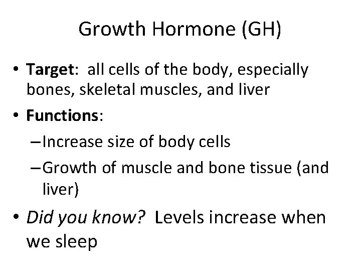 Growth Hormone (GH) • Target: all cells of the body, especially bones, skeletal muscles,