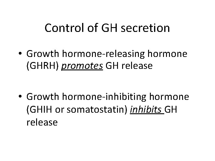 Control of GH secretion • Growth hormone-releasing hormone (GHRH) promotes GH release • Growth