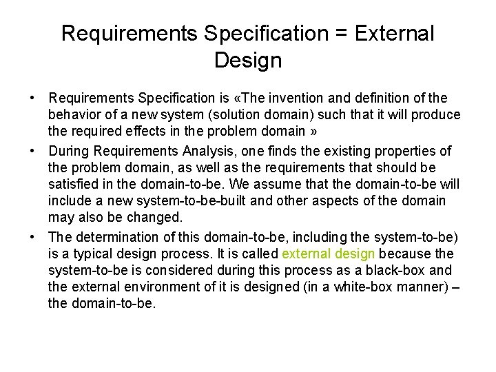 Requirements Specification = External Design • Requirements Specification is «The invention and definition of