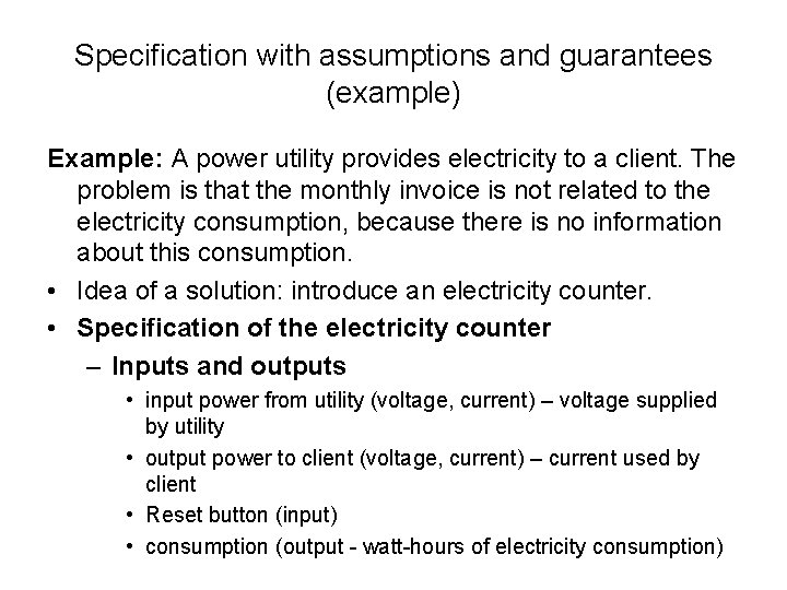 Specification with assumptions and guarantees (example) Example: A power utility provides electricity to a