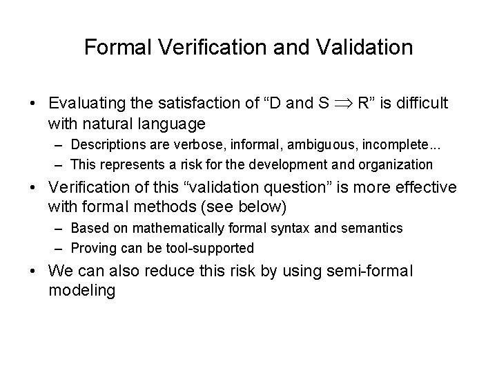 Formal Verification and Validation • Evaluating the satisfaction of “D and S R” is