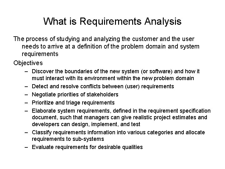 What is Requirements Analysis The process of studying and analyzing the customer and the