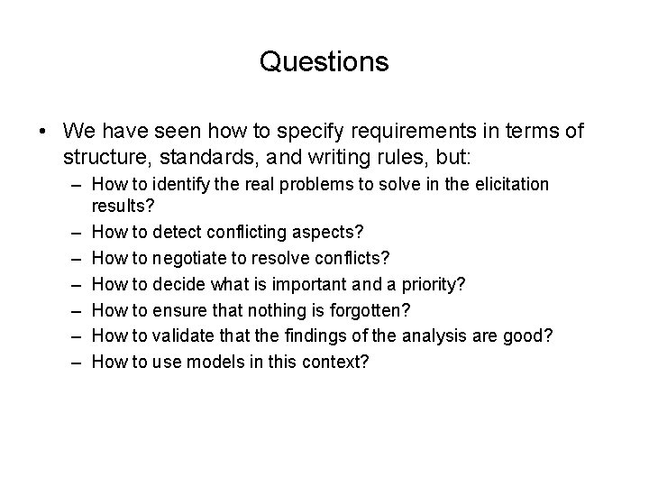 Questions • We have seen how to specify requirements in terms of structure, standards,