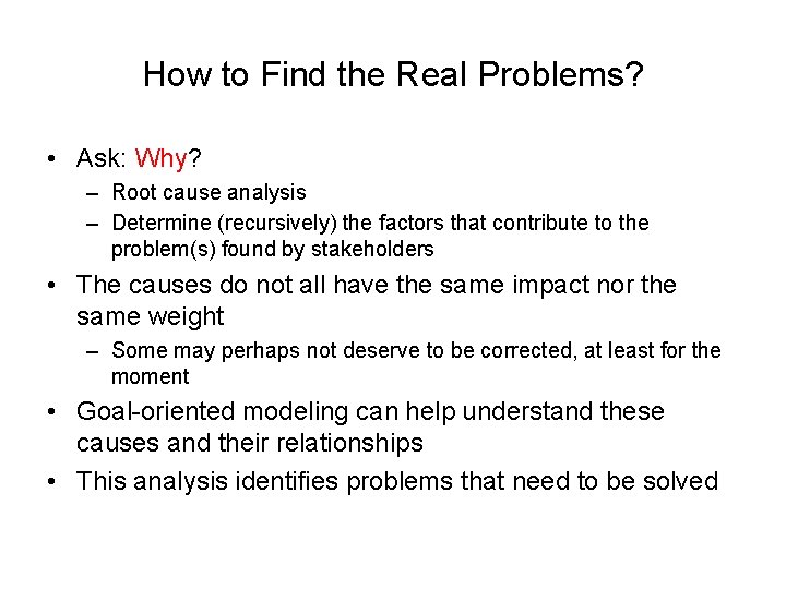 How to Find the Real Problems? • Ask: Why? – Root cause analysis –