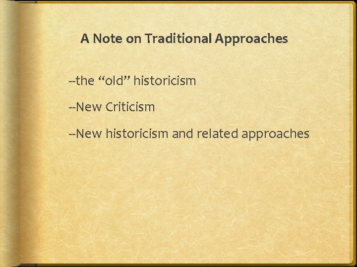 A Note on Traditional Approaches --the “old” historicism --New Criticism --New historicism and related