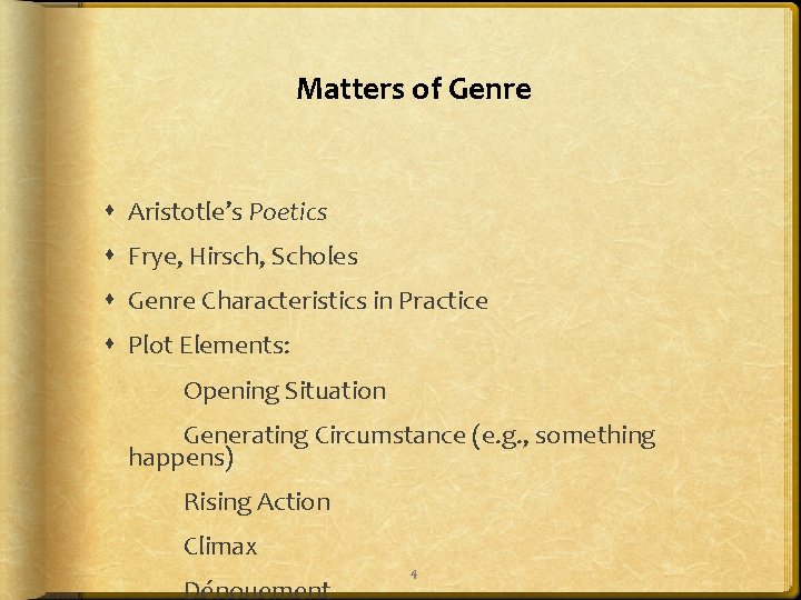 Matters of Genre Aristotle’s Poetics Frye, Hirsch, Scholes Genre Characteristics in Practice Plot Elements: