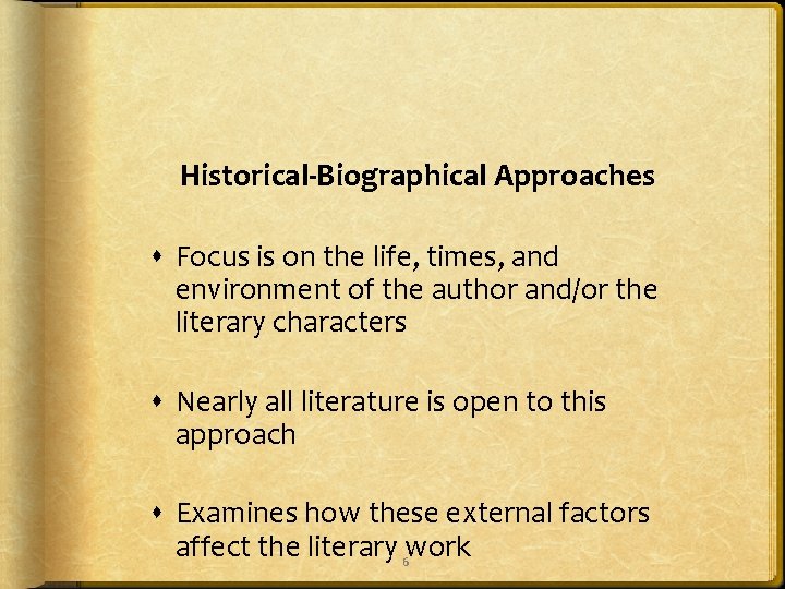 Historical-Biographical Approaches Focus is on the life, times, and environment of the author and/or