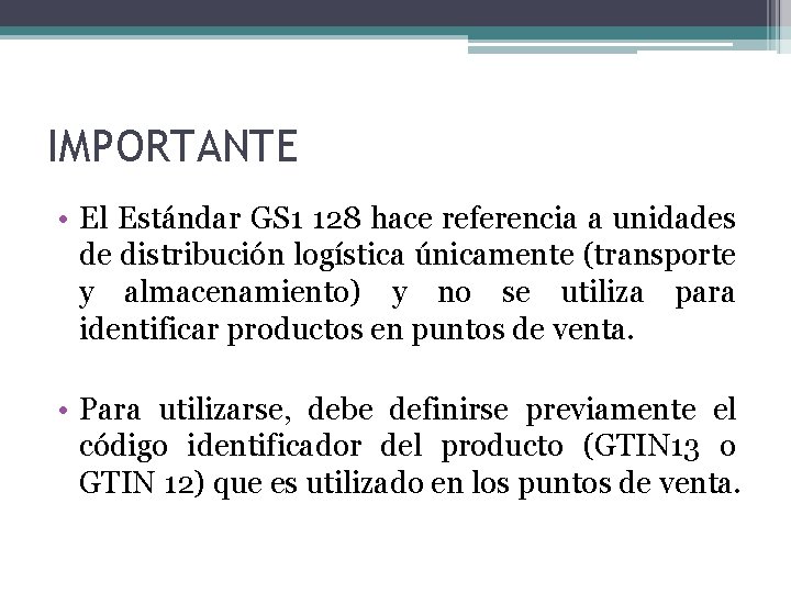 IMPORTANTE • El Estándar GS 1 128 hace referencia a unidades de distribución logística
