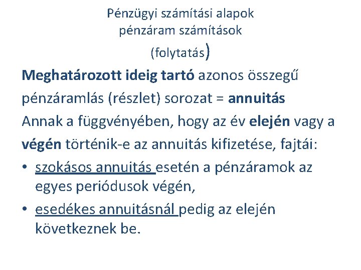 Pénzügyi számítási alapok pénzáram számítások (folytatás) Meghatározott ideig tartó azonos összegű pénzáramlás (részlet) sorozat