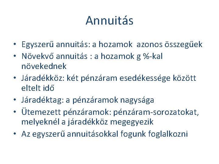 Annuitás • Egyszerű annuitás: a hozamok azonos összegűek • Növekvő annuitás : a hozamok