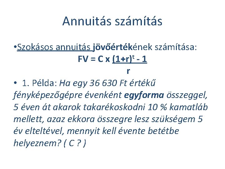 Annuitás számítás • Szokásos annuitás jövőértékének számítása: FV = C x (1+r)t - 1