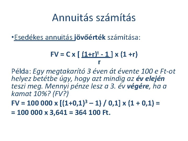 Annuitás számítás • Esedékes annuitás jövőérték számítása: FV = C x [ (1+r)t -