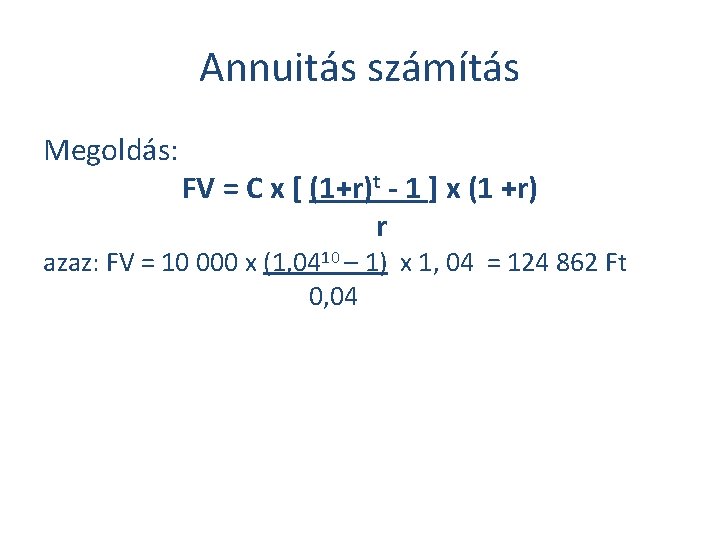 Annuitás számítás Megoldás: FV = C x [ (1+r)t - 1 ] x (1