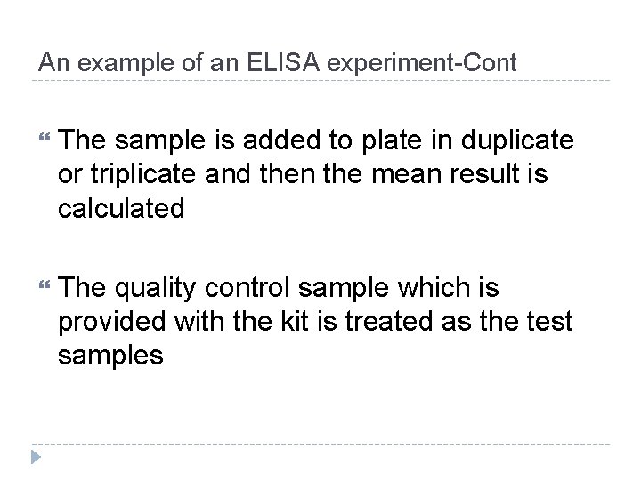 An example of an ELISA experiment-Cont The sample is added to plate in duplicate