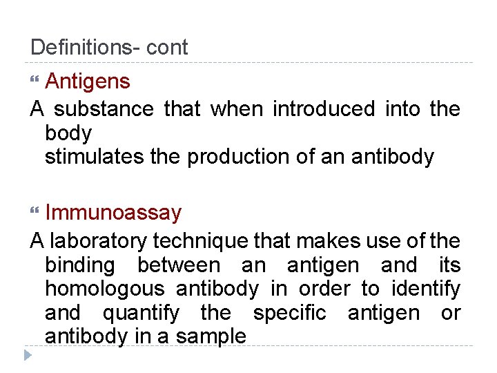 Definitions- cont Antigens A substance that when introduced into the body stimulates the production