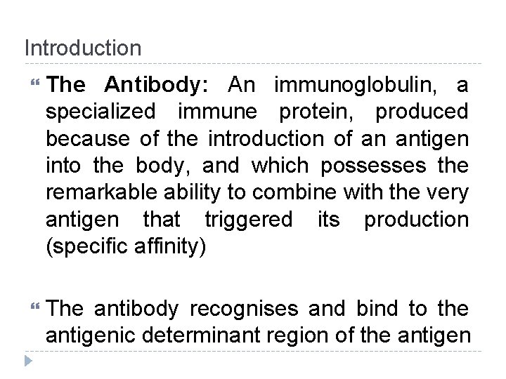 Introduction The Antibody: An immunoglobulin, a specialized immune protein, produced because of the introduction