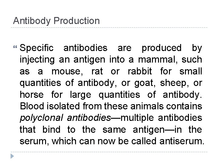 Antibody Production Specific antibodies are produced by injecting an antigen into a mammal, such