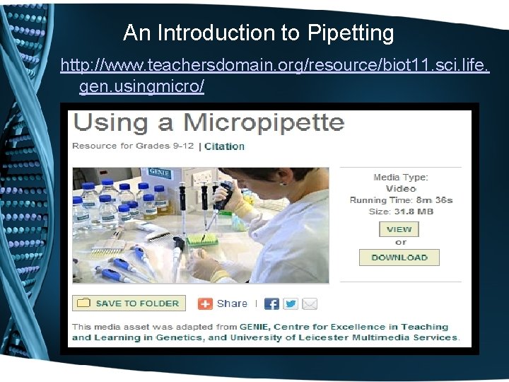 An Introduction to Pipetting http: //www. teachersdomain. org/resource/biot 11. sci. life. gen. usingmicro/ 