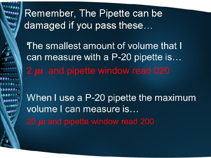 Remember, The Pipette can be damaged if you pass these… • 