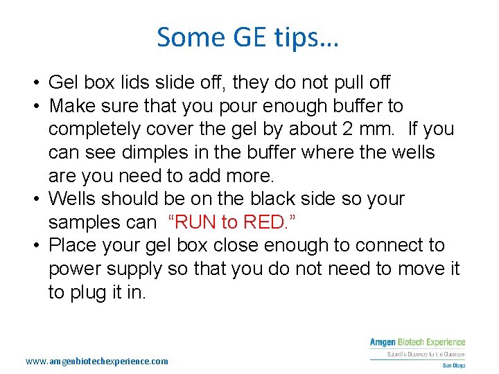 Some GE tips… • Gel box lids slide off, they do not pull off