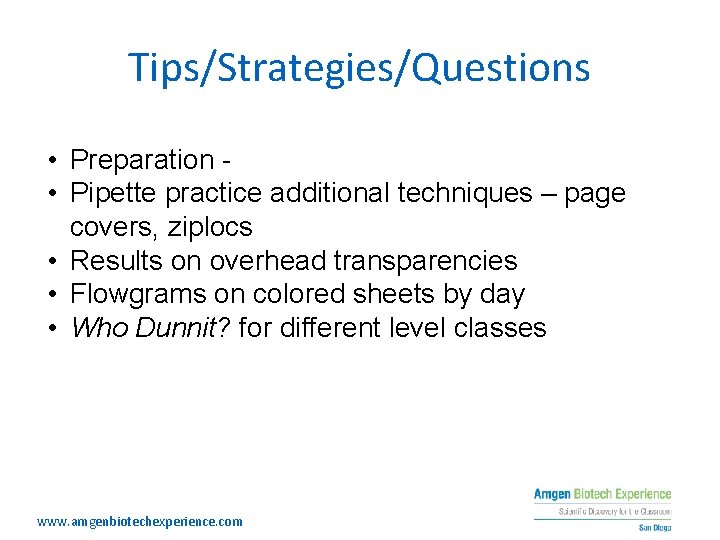 Tips/Strategies/Questions • Preparation - • Pipette practice additional techniques – page covers, ziplocs •