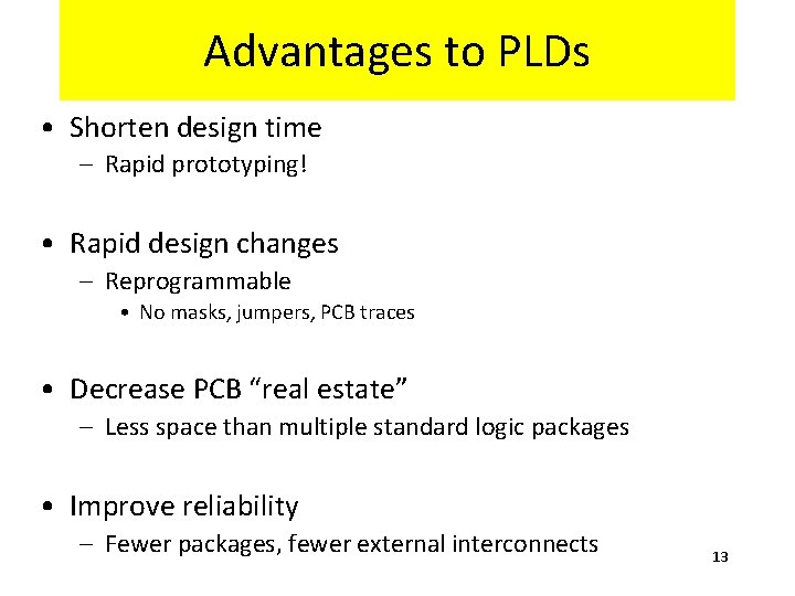 Advantages to PLDs • Shorten design time – Rapid prototyping! • Rapid design changes