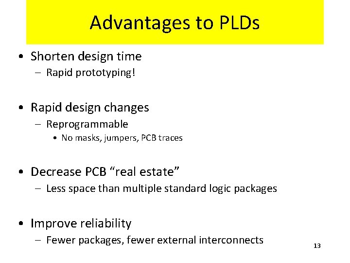 Advantages to PLDs • Shorten design time – Rapid prototyping! • Rapid design changes Advantages to PLDs • Shorten design time – Rapid prototyping! • Rapid design changes