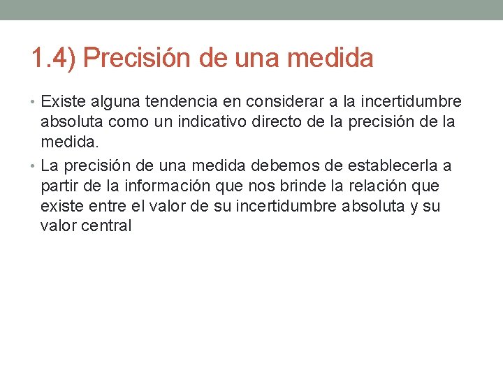 1. 4) Precisión de una medida • Existe alguna tendencia en considerar a la