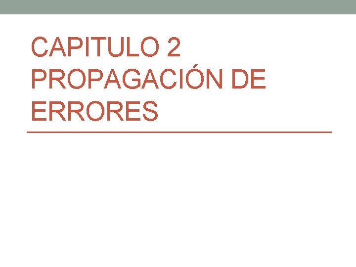 CAPITULO 2 PROPAGACIÓN DE ERRORES 