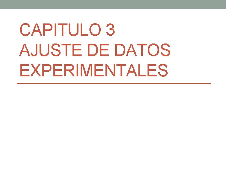 CAPITULO 3 AJUSTE DE DATOS EXPERIMENTALES 