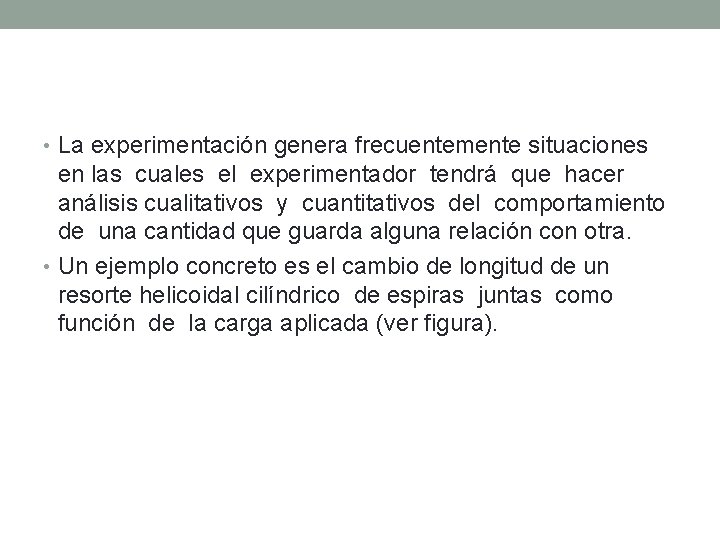  • La experimentación genera frecuentemente situaciones en las cuales el experimentador tendrá que