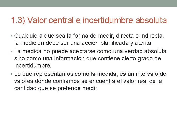 1. 3) Valor central e incertidumbre absoluta • Cualquiera que sea la forma de