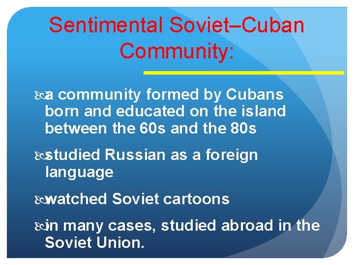 Sentimental Soviet–Cuban Community: a community formed by Cubans born and educated on the island