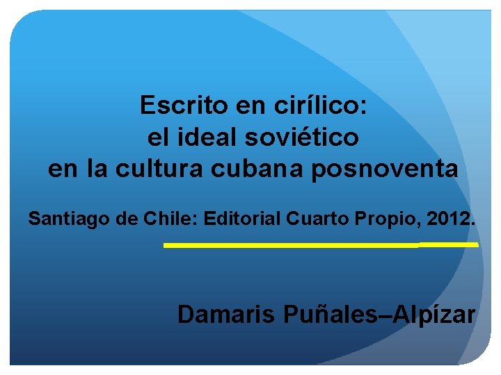 Escrito en cirílico: el ideal soviético en la cultura cubana posnoventa Santiago de Chile: