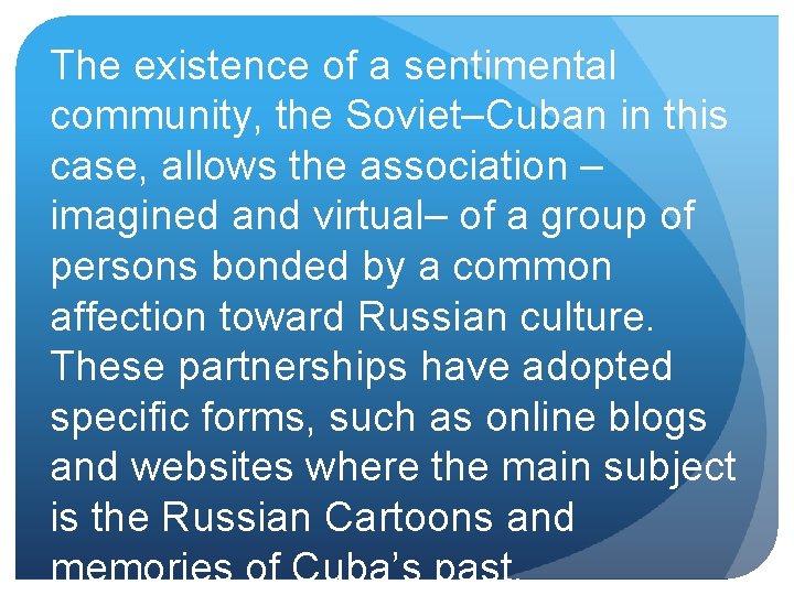 The existence of a sentimental community, the Soviet–Cuban in this case, allows the association