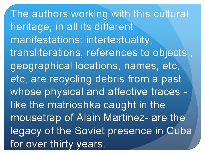 The authors working with this cultural heritage, in all its different manifestations: intertextuality, transliterations,