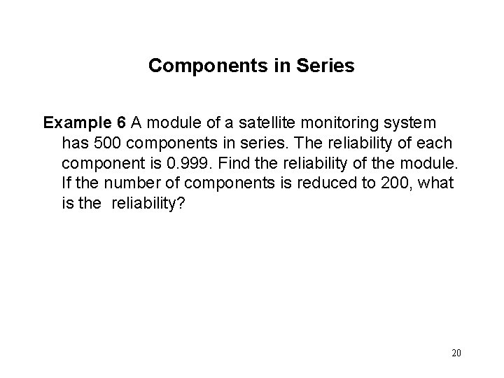 Components in Series Example 6 A module of a satellite monitoring system has 500