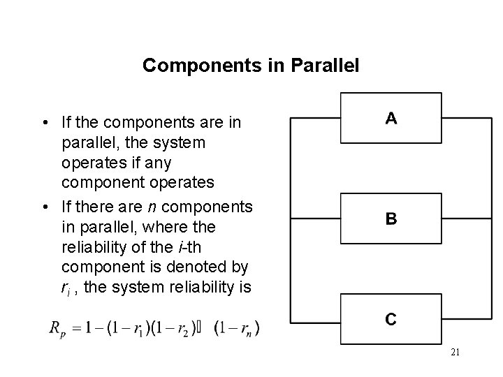 Components in Parallel • If the components are in parallel, the system operates if