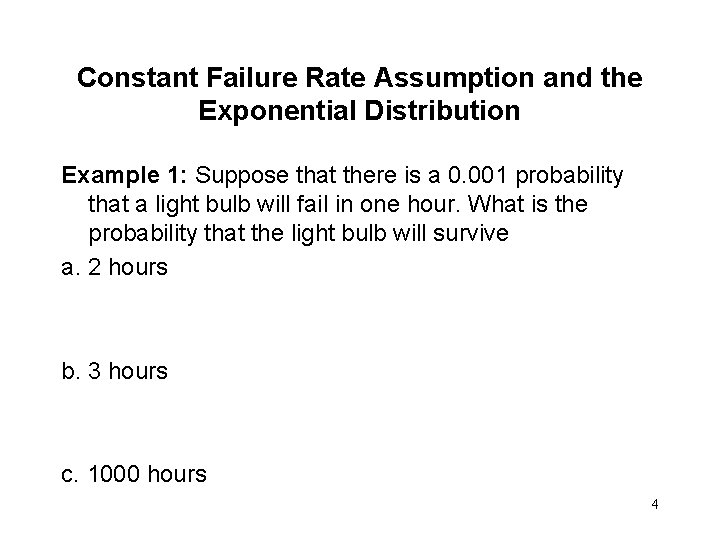 Constant Failure Rate Assumption and the Exponential Distribution Example 1: Suppose that there is