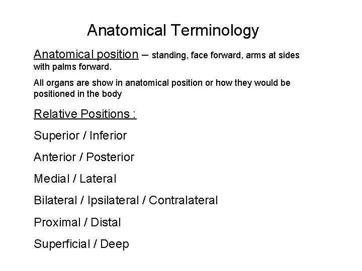 Anatomical Terminology Anatomical position – standing, face forward, arms at sides with palms forward.