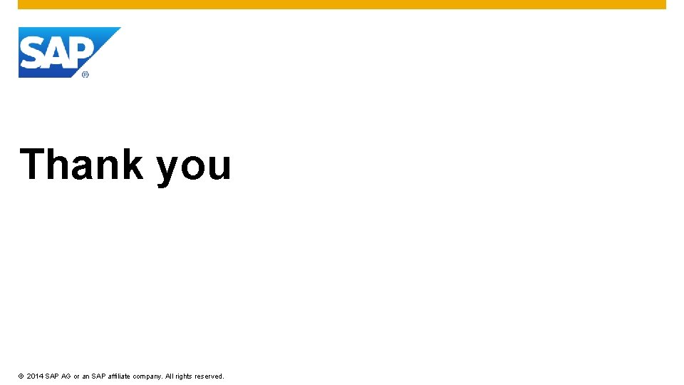 Thank you © 2014 SAP AG or an SAP affiliate company. All rights reserved.