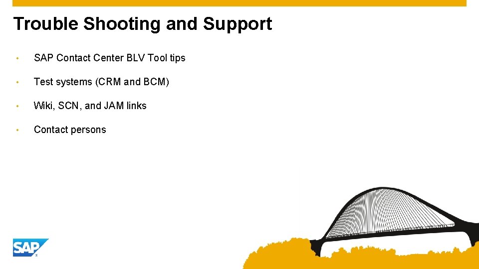 Trouble Shooting and Support • SAP Contact Center BLV Tool tips • Test systems
