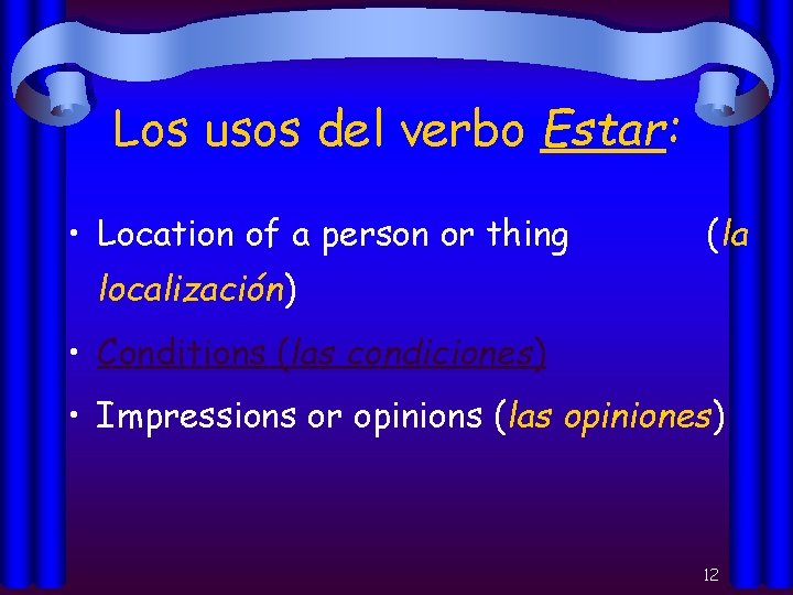 Los usos del verbo Estar: • Location of a person or thing (la localización)